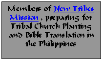 Text Box: Members of New Tribes Mission , preparing for Tribal Church Planting and Bible Translation in the Philippines