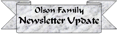 Down Ribbon: Olson Family
Newsletter Update
